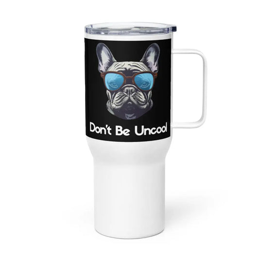 "Be Cool, Don't Be Uncool" Travel mug with a handle